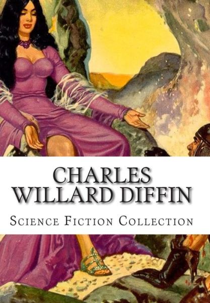 Cover for Charles Willard Diffin · Charles Willard Diffin, Science Fiction Collection (Paperback Book) (2014)