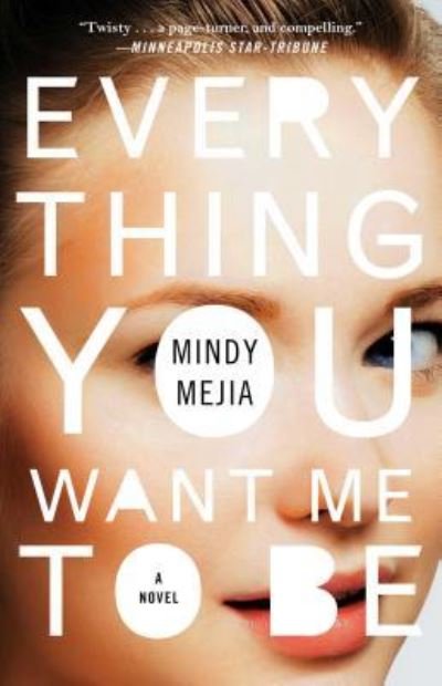 Cover for Mindy Mejia · Everything You Want Me to Be: A Novel (Paperback Book) (2017)