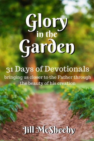 Cover for Jill McSheehy · Glory in the Garden : 31 Days of Devotionals (Paperback Book) (2014)