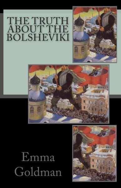 The Truth About the Bolsheviki - Emma Goldman - Bøker - Createspace - 9781505480436 - 10. desember 2014