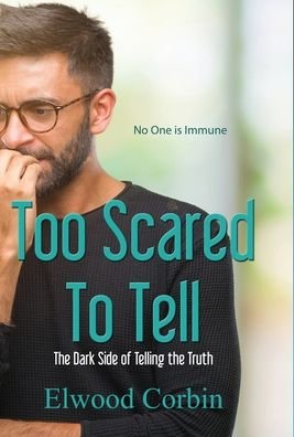 Cover for Elwood Corbin · Too Scared To Tell, The Dark Side of Telling the Truth (Hardcover bog) (2021)
