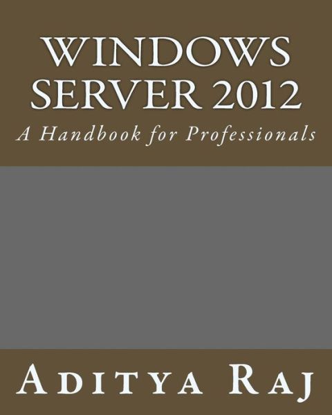 Cover for Aditya Raj · Windows Server 2012: a Handbook for Professionals (Paperback Book) (2015)
