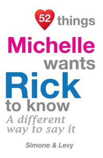 52 Things Michelle Wants Rick To Know - Simone - Bücher - Createspace Independent Publishing Platf - 9781511979436 - 31. Oktober 2014