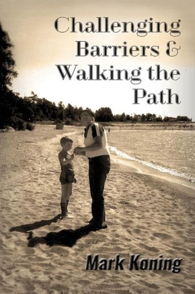 Cover for Mark Koning · Challenging Barriers &amp; Walking the Path (Paperback Book) (2015)