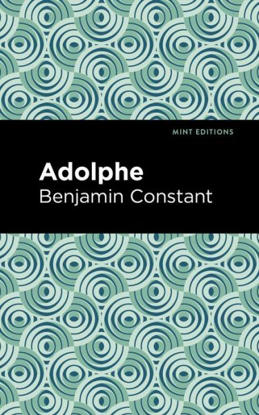 Adolphe - Mint Editions - Benjamin Constant - Böcker - Mint Editions - 9781513269436 - 21 januari 2021