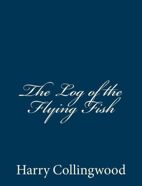 Cover for Harry Collingwood · The Log of the Flying Fish (Taschenbuch) (2015)
