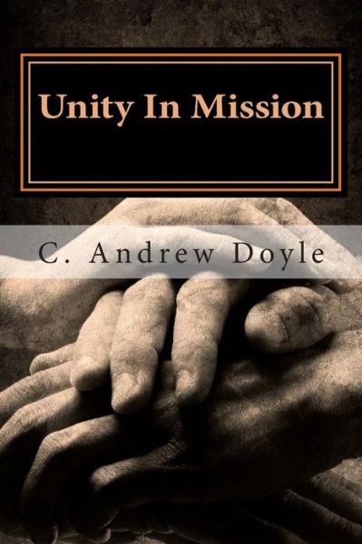 Cover for C Andrew Doyle · Unity in Mission: a Bond of Peace for the Sake of Love (Paperback Book) (2015)