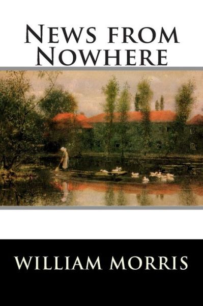 News from Nowhere - William Morris - Books - Createspace - 9781514811436 - July 2, 2015