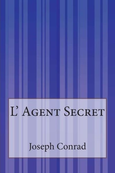 L'agent Secret - Joseph Conrad - Boeken - Createspace - 9781515070436 - 17 juli 2015