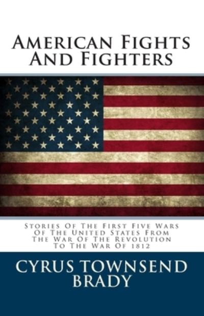 Cover for Cyrus Townsend Brady · American Fights And Fighters (Paperback Book) (2015)