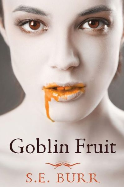 Cover for S E Burr · Goblin Fruit (Paperback Book) (2015)