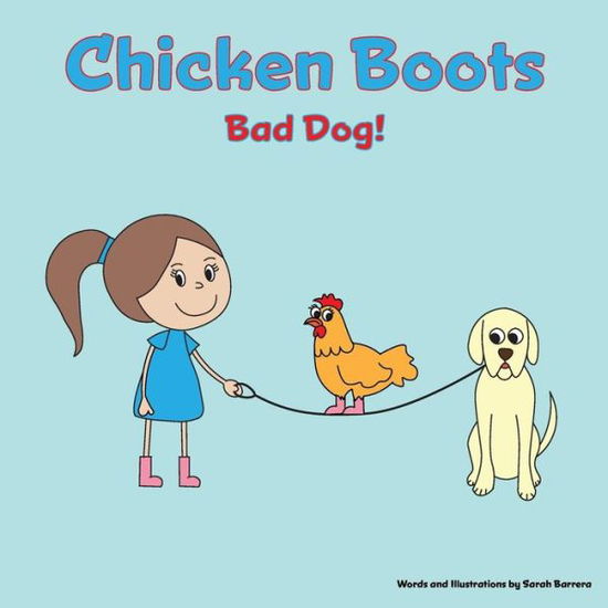 Chicken Boots: Bad Dog! - Sarah Barrera - Kirjat - Createspace - 9781517133436 - lauantai 19. syyskuuta 2015