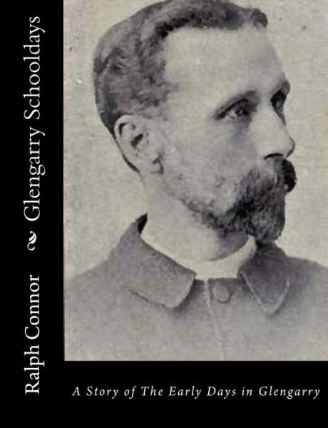 Cover for Ralph Connor · Glengarry Schooldays: a Story of the Early Days in Glengarry (Paperback Book) (2015)