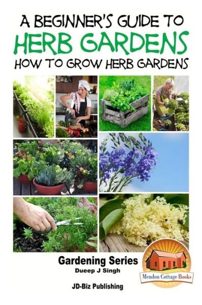 Cover for Dueep Jyot Singh · A Beginner's Guide to Herb Gardening - How to Grow Herb Gardens (Paperback Book) (2015)