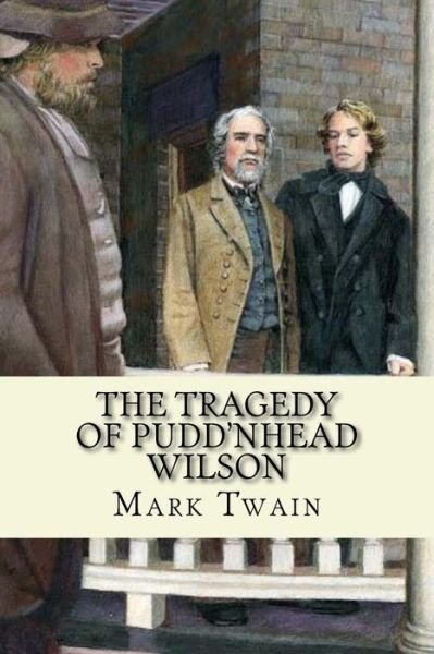 The Tragedy Of Pudd'nhead Wilson - Mark Twain - Böcker - Createspace Independent Publishing Platf - 9781518743436 - 13 december 1901