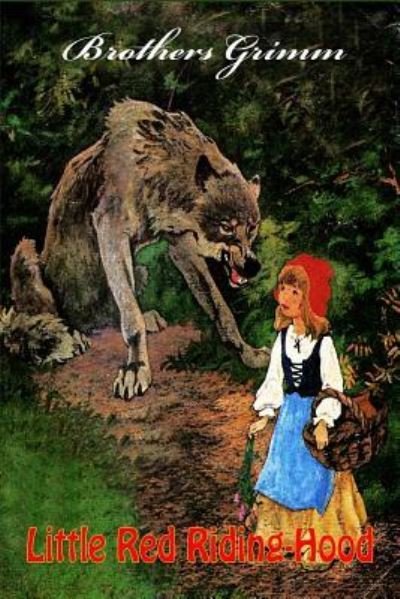 Little Red Riding-Hood - Brothers Grimm - Books - Createspace Independent Publishing Platf - 9781523440436 - January 17, 2016