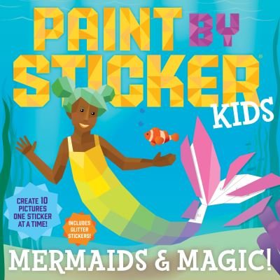 Cover for Workman Publishing · Paint by Sticker Kids: Mermaids &amp; Magic!: Create 10 Pictures One Sticker at a Time! Includes Glitter Stickers (Pocketbok) (2021)