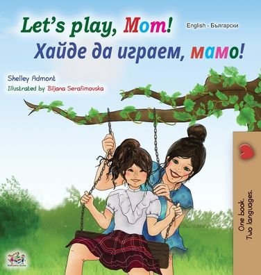 Cover for Shelley Admont · Let's play, Mom! (English Bulgarian Bilingual Book) (Inbunden Bok) (2020)