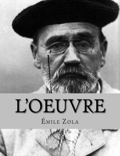 L'Oeuvre - Emile Zola - Books - Createspace Independent Publishing Platf - 9781530424436 - March 10, 2016