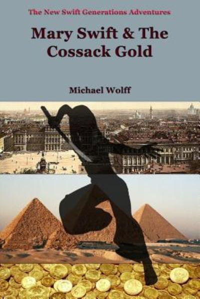 MARY SWIFT & the Cossack Gold - Michael Wolff - Książki - Createspace Independent Publishing Platf - 9781532727436 - 12 kwietnia 2016