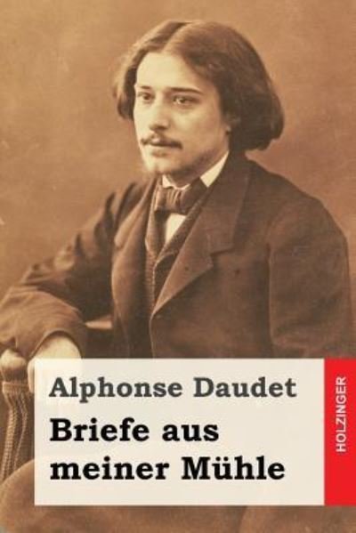 Cover for Alphonse Daudet · Briefe aus meiner Muhle (Paperback Book) (2016)