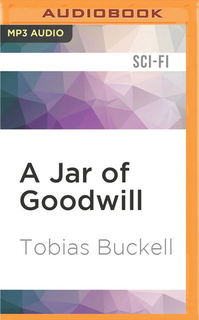 Cover for Tobias S. Buckell · Jar of Goodwill, A (MP3-CD) (2017)