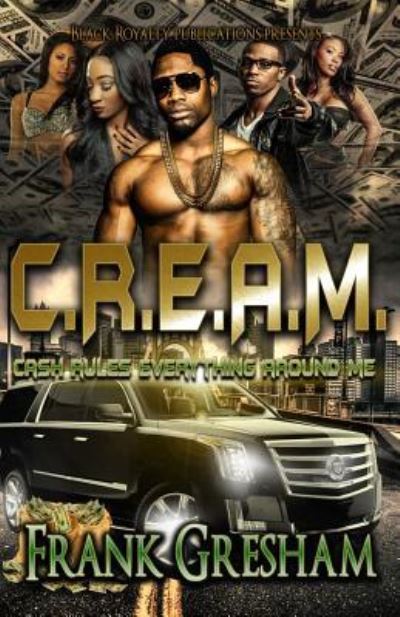 Cover for Frank Gresham · C.R.E.A.M. Cash Rules Everything Around Me (Paperback Book) (2016)