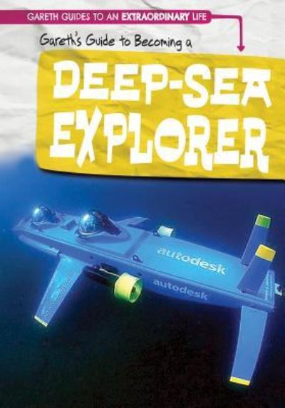 Gareth's Guide to Becoming a Deep-Sea Explorer - Barbara M Linde - Books - Gareth Stevens Publishing - 9781538220436 - July 30, 2018