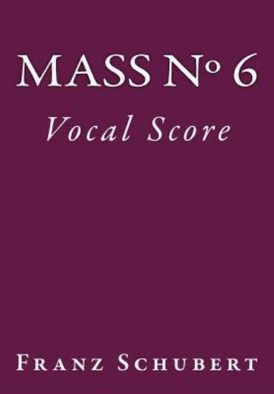 Mass No. 6 - Franz Schubert - Books - Createspace Independent Publishing Platf - 9781539380436 - October 7, 2016