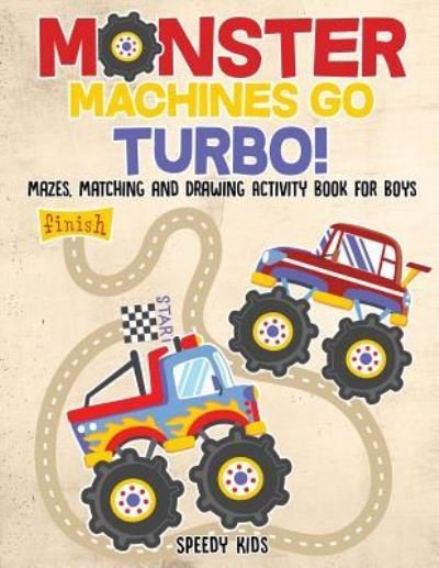 Cover for Speedy Kids · Monster Machines Go Turbo! Mazes, Matching and Drawing Activity Book for Boys (Paperback Book) (2017)