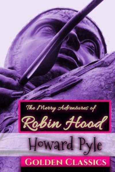 The Merry Adventures of Robin Hood - Howard Pyle - Books - Createspace Independent Publishing Platf - 9781542391436 - January 5, 2017