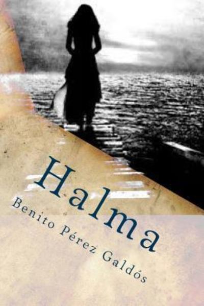 Halma - Benito Perez Galdos - Bücher - Createspace Independent Publishing Platf - 9781542403436 - 6. Januar 2017