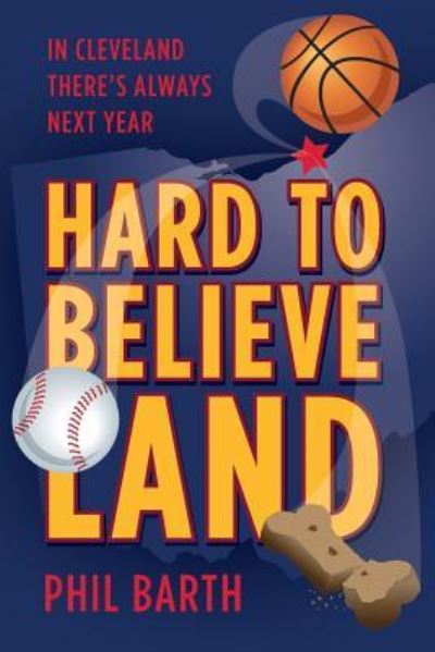 Cover for Phil Barth · Hard to Believeland : The Cavaliers Won the NBA! The Indians Won the AL! The Browns Won a Game! (Pocketbok) (2017)