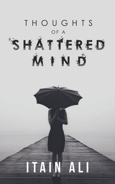 Cover for Itain Ali · Thoughts of a Shattered Mind (Taschenbuch) (2019)