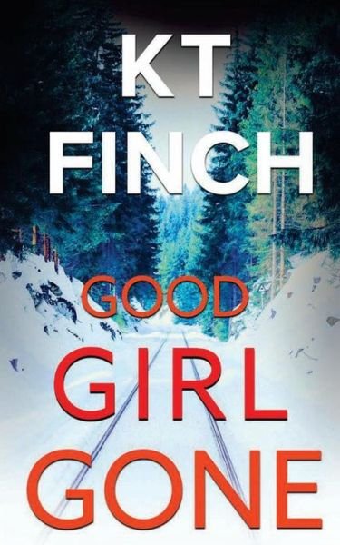 Cover for K T Finch · Good Girl Gone (a Charlie Easton Thriller) (Paperback Book) (2017)