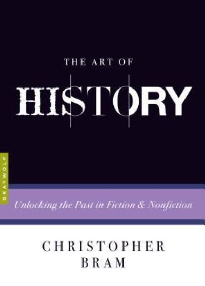 Cover for Christopher Bram · The art of history unlocking the past in fiction and nonfiction (Book) (2016)