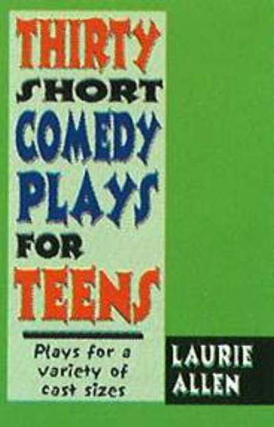 Cover for Laurie Allen · Thirty Short Comedy Plays for Teens: Plays For a Variety of Cast Sizes (Pocketbok) (2007)