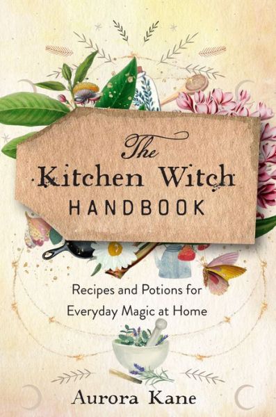 Cover for Aurora Kane · The Kitchen Witch Handbook: Wisdom, Recipes, and Potions for Everyday Magic at Home - Mystical Handbook (Hardcover Book) (2023)