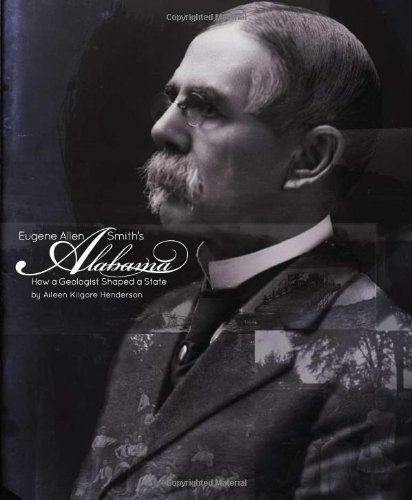 Cover for Aileen Kilgore Henderson · Eugene Allen Smith's Alabama: How a Geologist Shaped a State (Hardcover Book) (2011)
