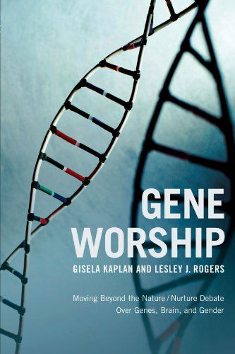 Cover for Gisela Kaplan · Gene Worship: Moving Beyond the Nature/ Nurture Debate over Genes, Brain and Gender (Paperback Book) [Reprint edition] (2010)