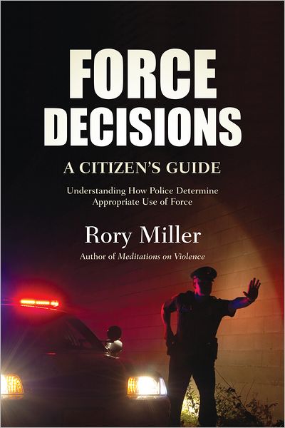 Cover for Rory Miller · Force Decisions: A Citizen's Guide to Understanding How Police Determine Appropriate Use of Force (Paperback Book) [New edition] (2012)