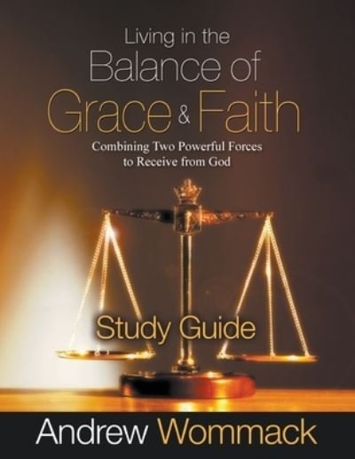 Cover for Andrew Wommack · Living in the Balance of Grace and Faith Study Guide: Combining Two Powerful Forces to Receive from God (Paperback Book) (2022)