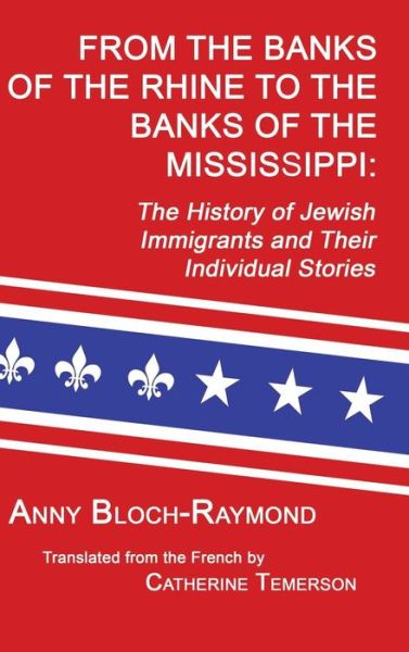 Cover for Anny Bloch-raymond · From the Banks of the Rhine to the Banks of the Mississippi: the History of Jewish Immigrants and Their Individual Stories (Hardcover Book) (2014)