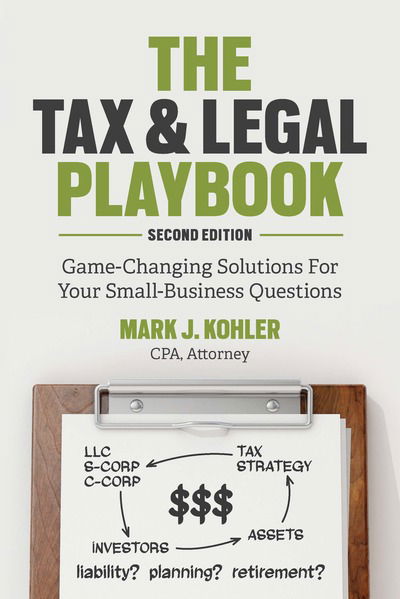 The Tax and Legal Playbook: Game-Changing Solutions To Your Small Business Questions - Mark Kohler - Books - Entrepreneur Press - 9781599186436 - August 8, 2019