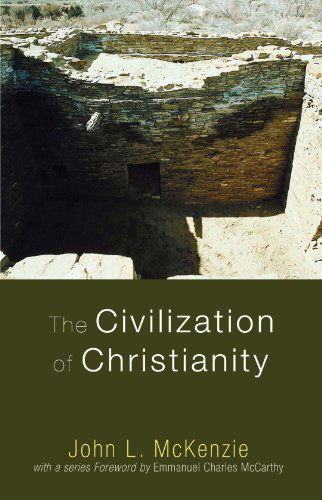 Cover for John L. Mckenzie · The Civilization of Christianity: (John L. Mckenzie Reprints) (Paperback Book) (2009)
