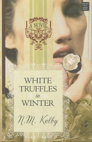 Cover for N. M. Kelby · White Truffles in Winter (Platinum Readers Circle (Center Point)) (Inbunden Bok) [Lrg edition] (2011)