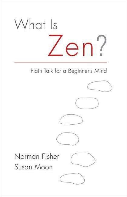 Cover for Norman Fischer · What Is Zen?: Plain Talk for a Beginner's Mind (Paperback Book) (2016)