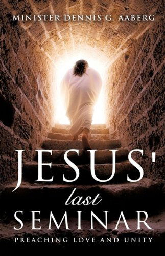 Cover for Minister Dennis G. Aaberg · Jesus' Last Seminar (Paperback Book) (2009)