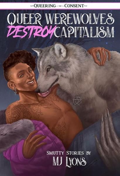 Cover for MJ Lyons · Queer Werewolves Destroy Capitalism: ( Queering Consent ) (Paperback Book) (2021)