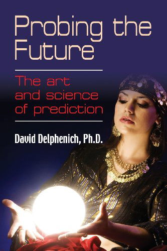 Cover for David Delphenich · Probing the Future: the Art and Science of Prediction (Paperback Book) (2013)
